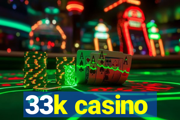 33k casino